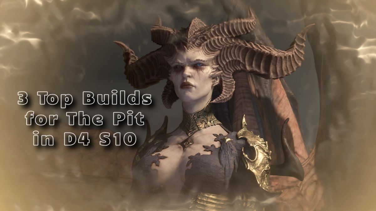 3 Top Builds for The Pit in Diablo 4 Season 10